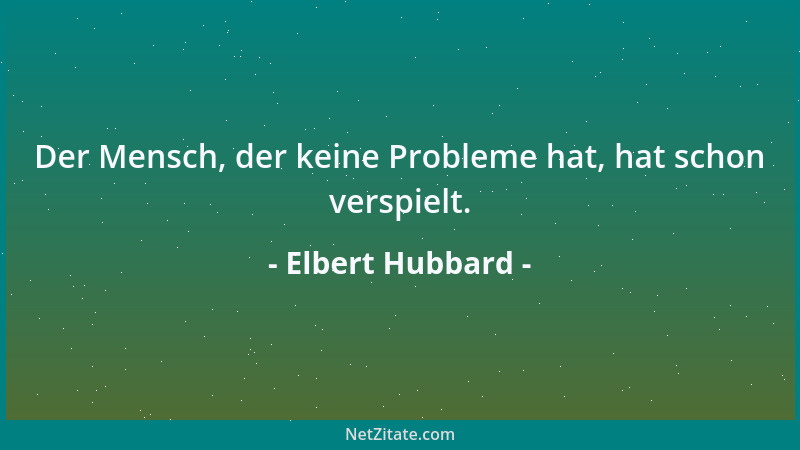 Elbert Hubbard - Demokratie: Regieren durch allgemeines Unwissen....