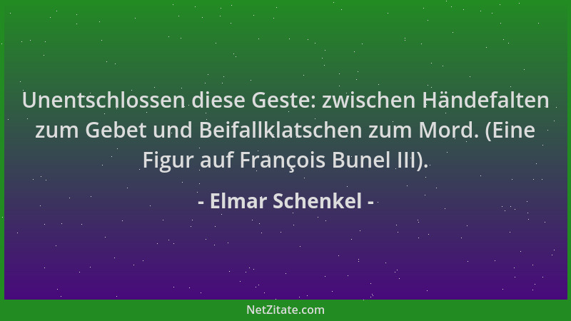 Elmar Schenkel - Unentschlossen diese Geste: zwischen Händefalten zum Gebet und Beifallklatschen zum Mord. (Eine Figur auf...