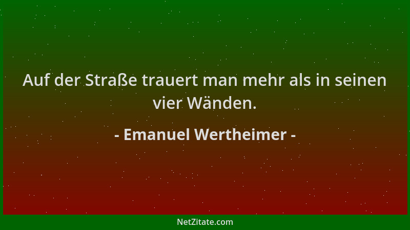 Emanuel Wertheimer - Auf der Straße trauert man mehr als in seinen vier Wänden....