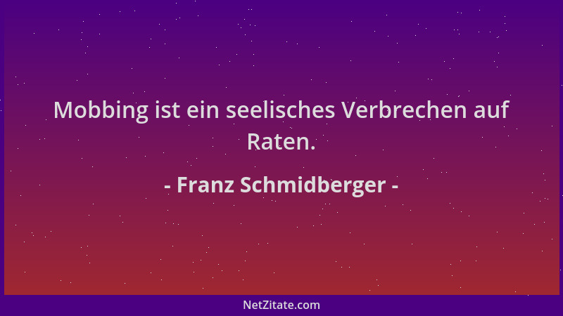 Franz Schmidberger - Mobbing ist ein seelisches Verbrechen auf Raten....