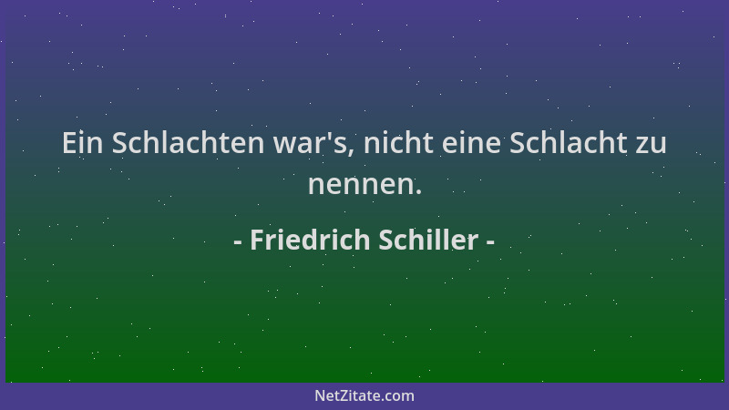Friedrich Schiller - Ein Schlachten war 's, nicht eine Schlacht zu nennen....
