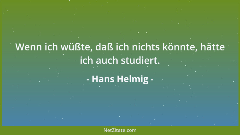 Hans Helmig - Wenn ich wüßte, daß ich nichts könnte, hätte ich auch studiert....