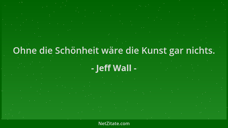 Jeff Wall - Ohne die Schönheit wäre die Kunst gar nichts....