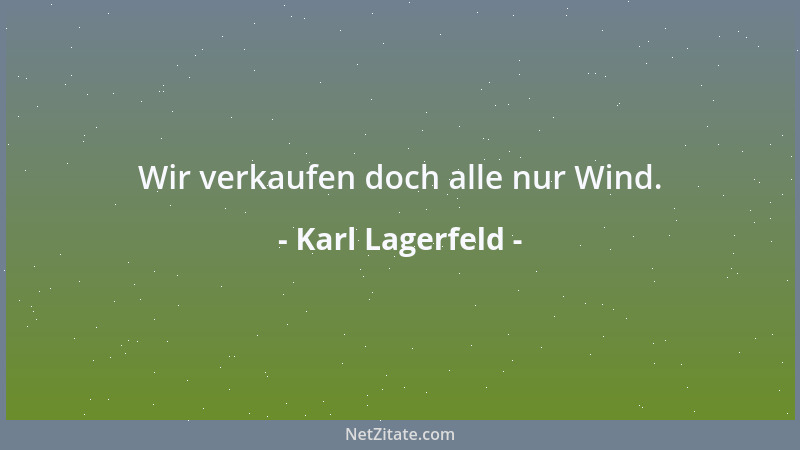 Karl Lagerfeld - Wir verkaufen doch alle nur Wind....