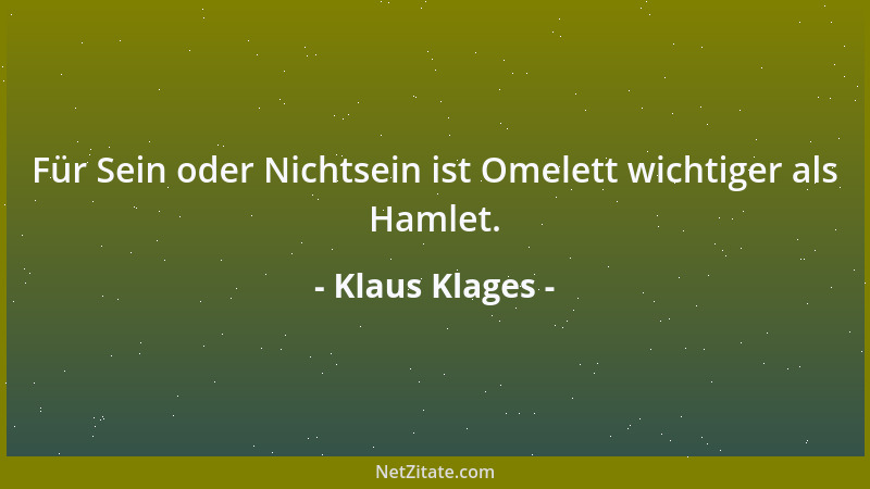 Klaus Klages - Für Sein oder Nichtsein ist Omelett wichtiger als Hamlet....