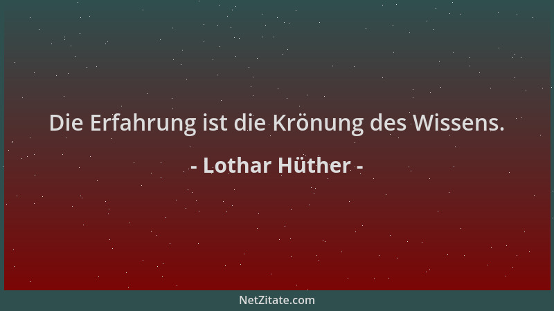 Lothar Hüther - Die Erfahrung ist die Krönung des Wissens....