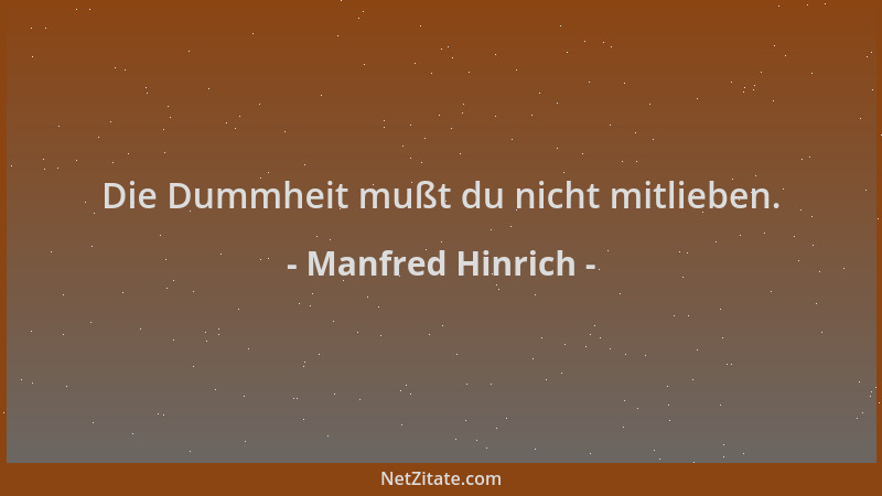 Manfred Hinrich - Die Dummheit mußt du nicht mitlieben....