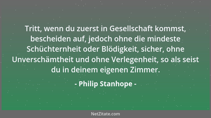 Philip Stanhope - Was verdient, getan zu werden, verdient auch gut getan zu werden....
