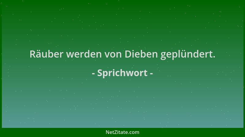 Sprichwort - Räuber werden von Dieben geplündert....