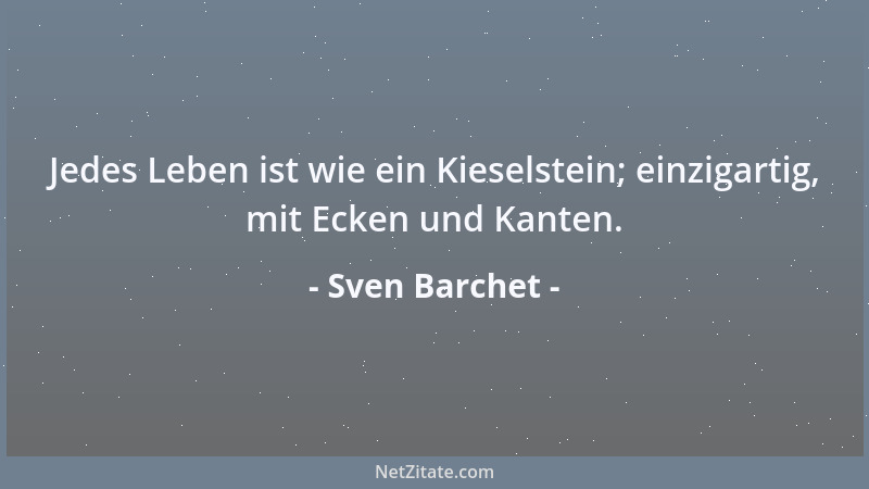 Sven Barchet - Glückliche Erinnerungen sind die schönste Trauer um jemanden....