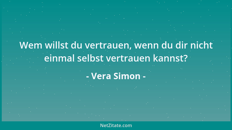 Vera Simon - Wem willst du vertrauen, wenn du dir nicht einmal selbst vertrauen kannst?...