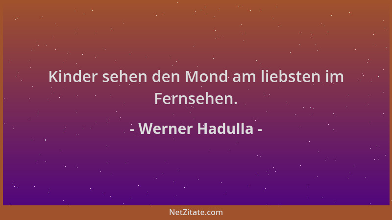 Werner Hadulla - Kinder sehen den Mond am liebsten im Fernsehen....