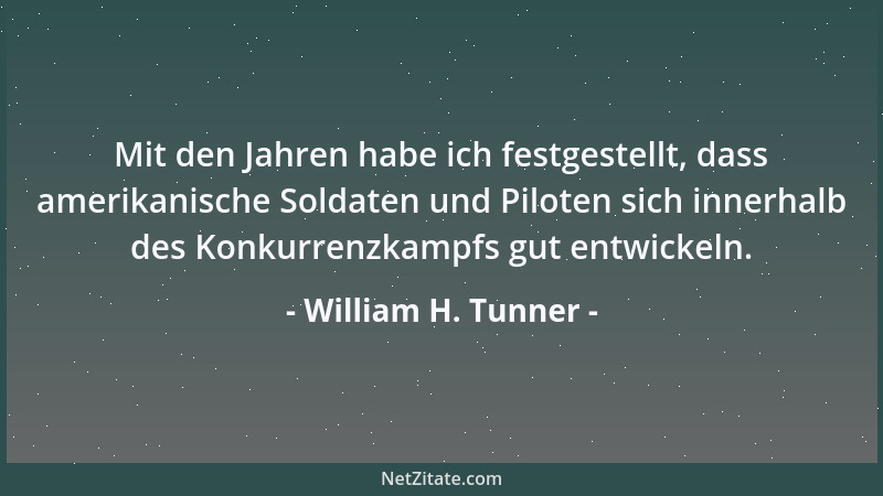 William H. Tunner - Mit den Jahren habe ich festgestellt, dass amerikanische Soldaten und Piloten sich innerhalb des Konkur...
