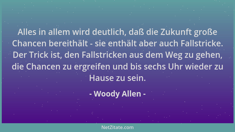 Woody Allen - Alles in allem wird deutlich, daß die Zukunft große Chancen bereithält - sie enthält aber auch Fallstricke. D...