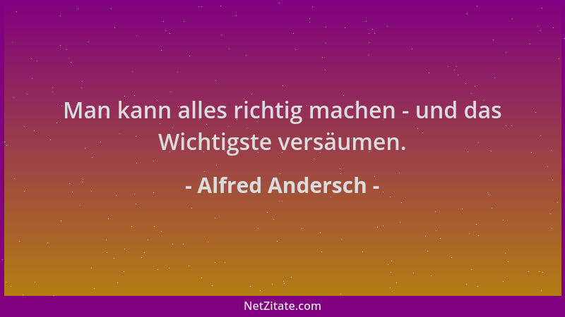Alfred Andersch - Man kann alles richtig machen - und das Wichtigste versäumen....
