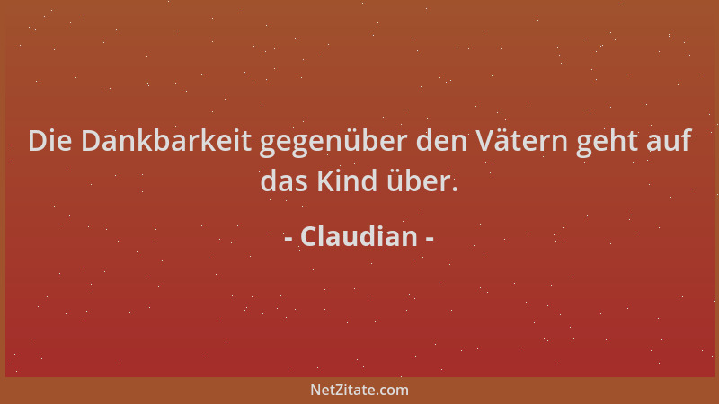 Claudian - Die Dankbarkeit gegenüber den Vätern geht auf das Kind über....