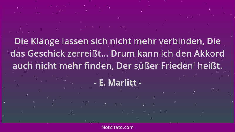 E. Marlitt - Die Klänge lassen sich nicht mehr verbinden, Die das Geschick zerreißt... Drum kann ich den Akkord auch nicht...