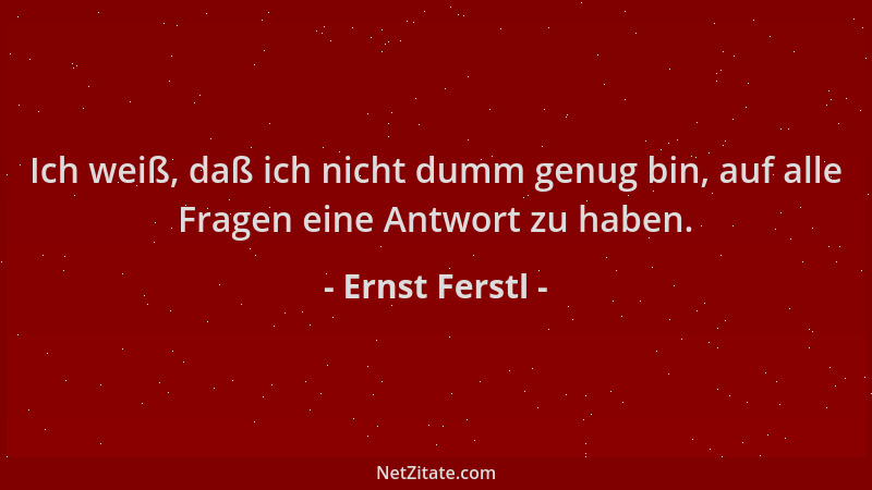 Ernst Ferstl - Ich weiß, daß ich nicht dumm genug bin, auf alle Fragen eine Antwort zu haben....