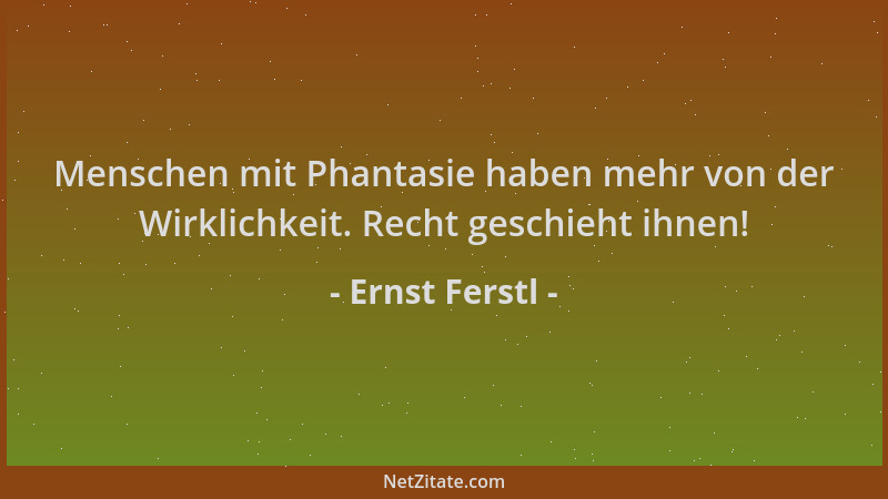 Ernst Ferstl - Menschen mit Phantasie haben mehr von der Wirklichkeit. Recht geschieht ihnen!...