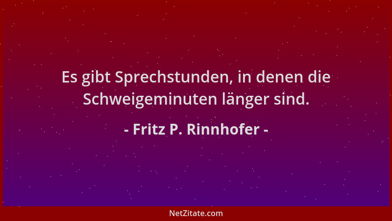 Fritz P. Rinnhofer - Es gibt Sprechstunden, in denen die Schweigeminuten länger sind....