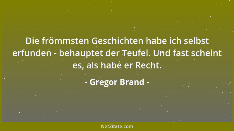 Gregor Brand - Die frömmsten Geschichten habe ich selbst erfunden - behauptet der Teufel. Und fast scheint es, als habe er...