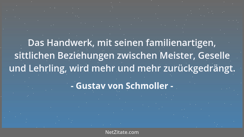 Gustav von Schmoller - Das Handwerk, mit seinen familienartigen, sittlichen Beziehungen zwischen Meister, Geselle und Lehrl...
