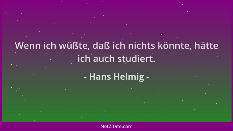 Hans Helmig - Wenn ich wüßte, daß ich nichts könnte, hätte ich auch studiert....