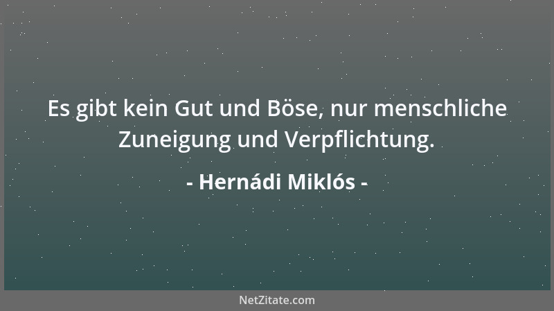 Hernádi Miklós - Es gibt kein Gut und Böse, nur menschliche Zuneigung und Verpflichtung....