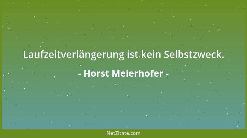 Horst Meierhofer - Laufzeitverlängerung ist kein Selbstzweck....