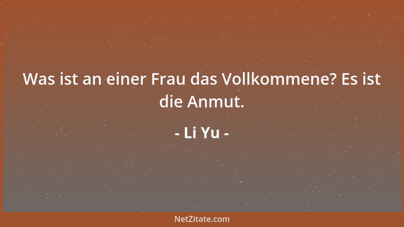 Li Yu - Was ist an einer Frau das Vollkommene? Es ist die Anmut....
