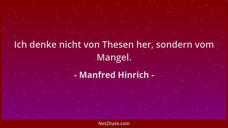 Manfred Hinrich - Ich denke nicht von Thesen her, sondern vom Mangel....