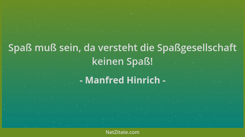 Manfred Hinrich - Spaß muß sein, da versteht die Spaßgesellschaft keinen Spaß!...