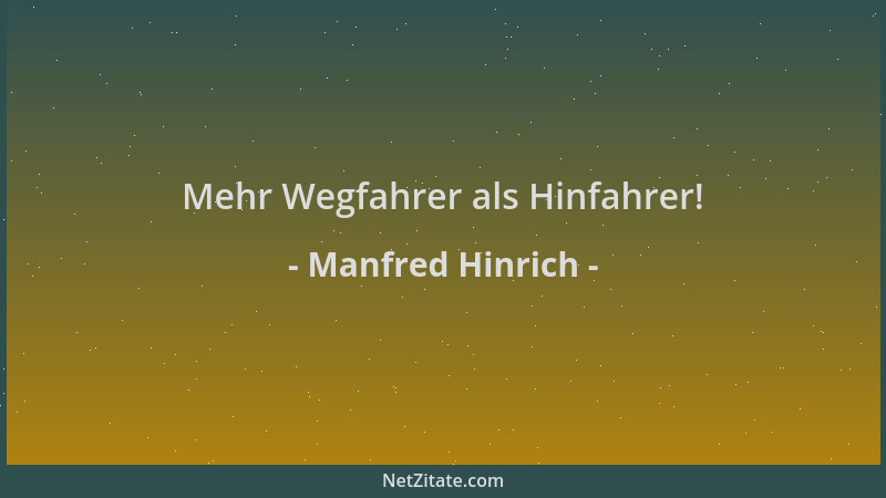 Manfred Hinrich - Mehr Wegfahrer als Hinfahrer!...
