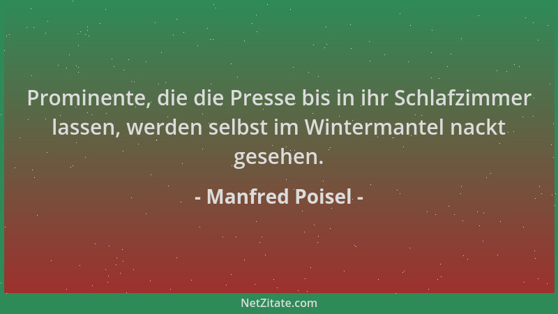 Manfred Poisel - Prominente, die die Presse bis in ihr Schlafzimmer lassen, werden selbst im Wintermantel nackt gesehen....