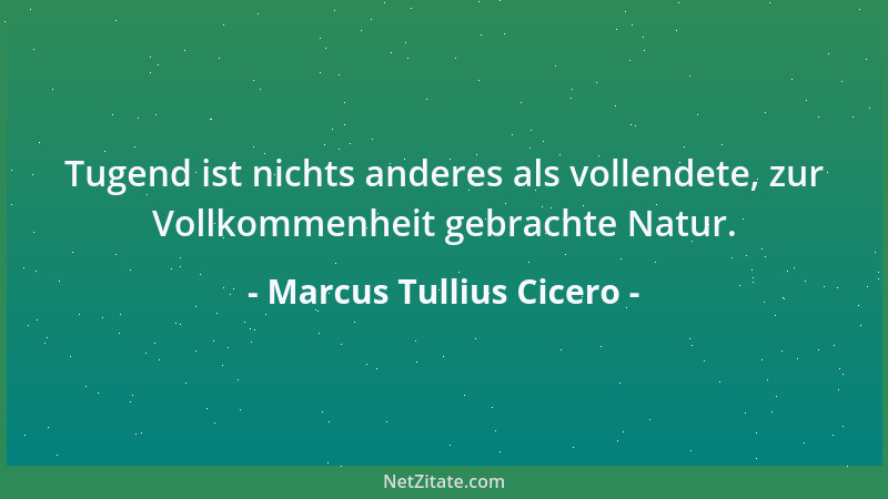 Marcus Tullius Cicero - Durch nichts nähern sich Menschen dem Himmel mehr als durch Beglückung von Menschen....