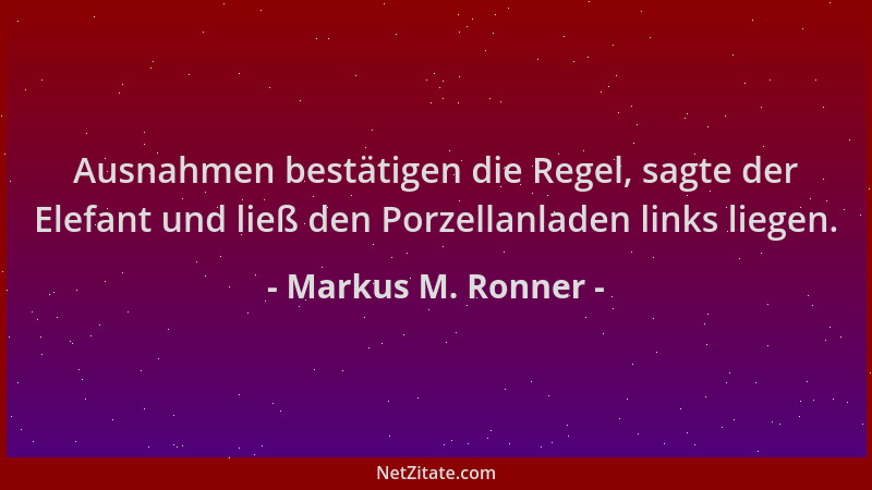 Markus M. Ronner - Ausnahmen bestätigen die Regel, sagte der Elefant und ließ den Porzellanladen links liegen....