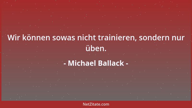 Michael Ballack - Wir können sowas nicht trainieren, sondern nur üben....