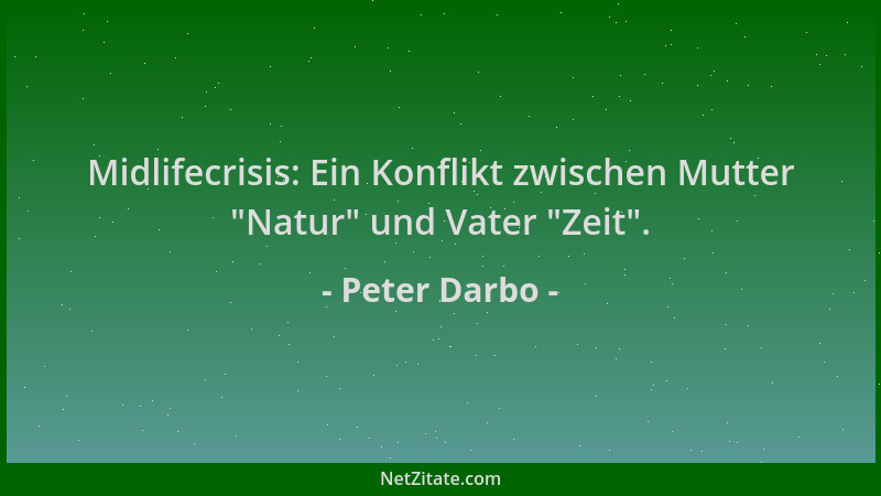 Peter Darbo - Midlifecrisis: Ein Konflikt zwischen Mutter  "Natur " und Vater  "Zeit "....