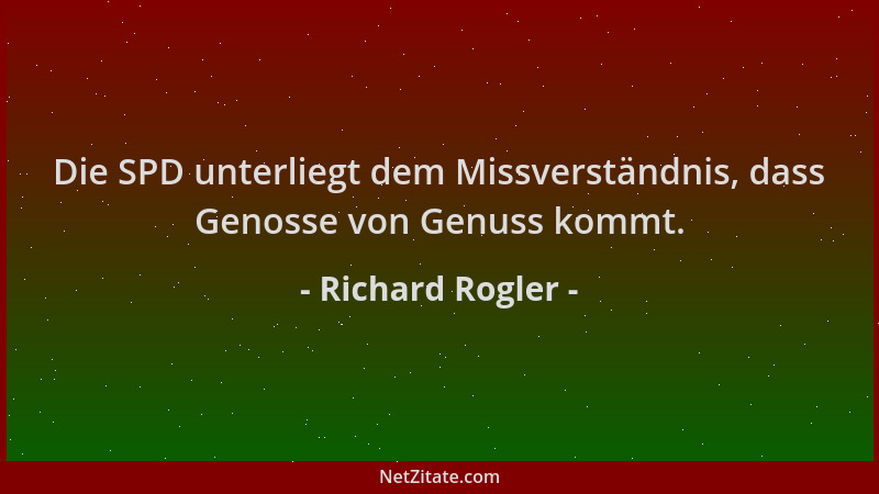 Richard Rogler - Die SPD unterliegt dem Missverständnis, dass Genosse von Genuss kommt....