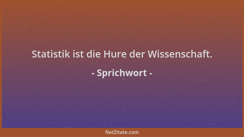 Sprichwort - Statistik ist die Hure der Wissenschaft....
