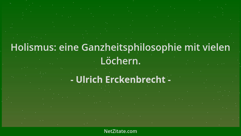 Ulrich Erckenbrecht - Holismus: eine Ganzheitsphilosophie mit vielen Löchern....