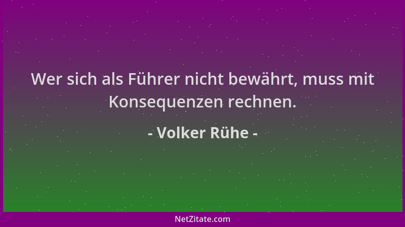 Volker Rühe - Wer sich als Führer nicht bewährt, muss mit Konsequenzen rechnen....