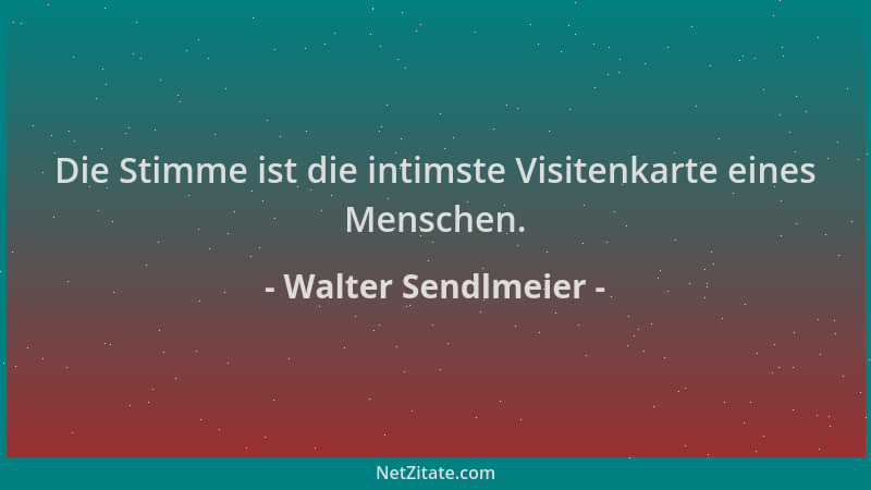 Walter Sendlmeier - Die Stimme ist die intimste Visitenkarte eines Menschen....