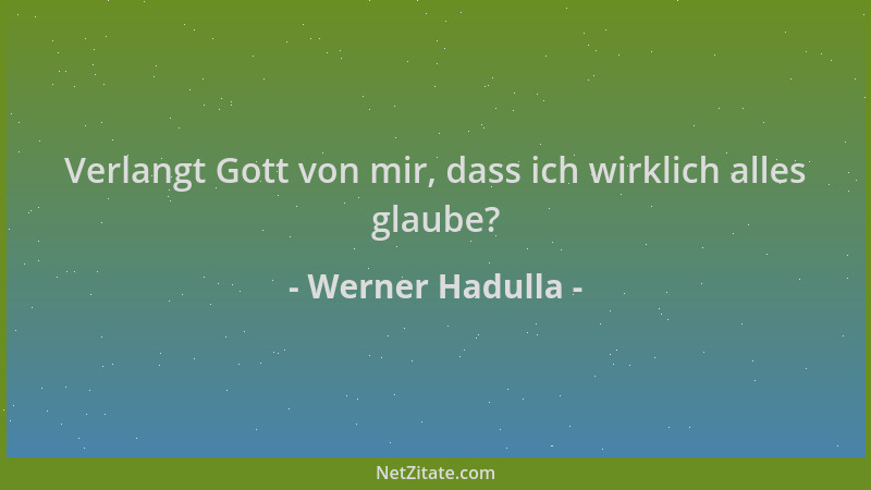 Werner Hadulla - Verlangt Gott von mir, dass ich wirklich alles glaube?...