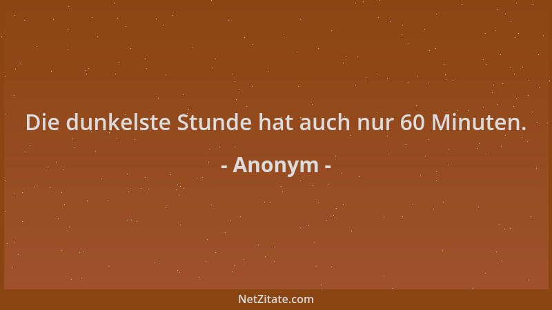 Anonym - Die dunkelste Stunde hat auch nur 60 Minuten....