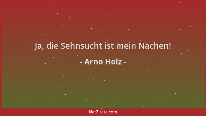 Arno Holz - Ja, die Sehnsucht ist mein Nachen!...