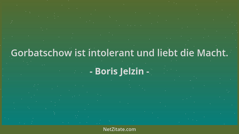 Boris Jelzin - Gorbatschow ist intolerant und liebt die Macht....