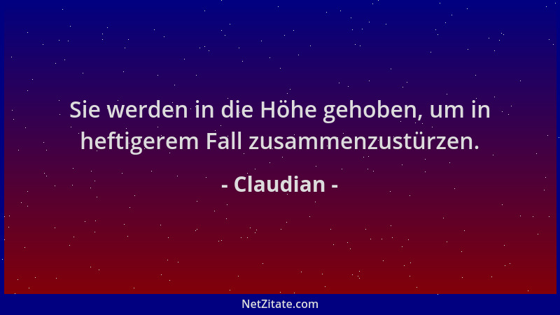Claudian - Sie werden in die Höhe gehoben, um in heftigerem Fall zusammenzustürzen....
