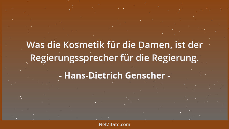 Hans-Dietrich Genscher - Was die Kosmetik für die Damen, ist der Regierungssprecher für die Regierung....