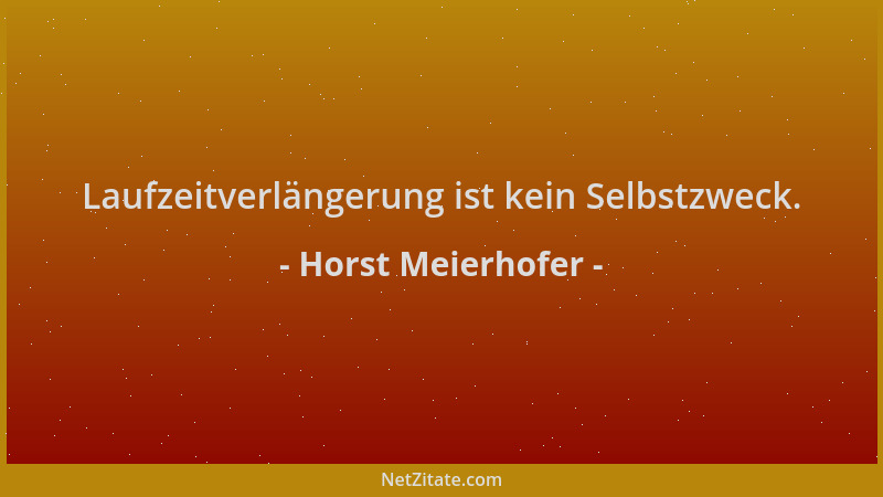 Horst Meierhofer - Laufzeitverlängerung ist kein Selbstzweck....